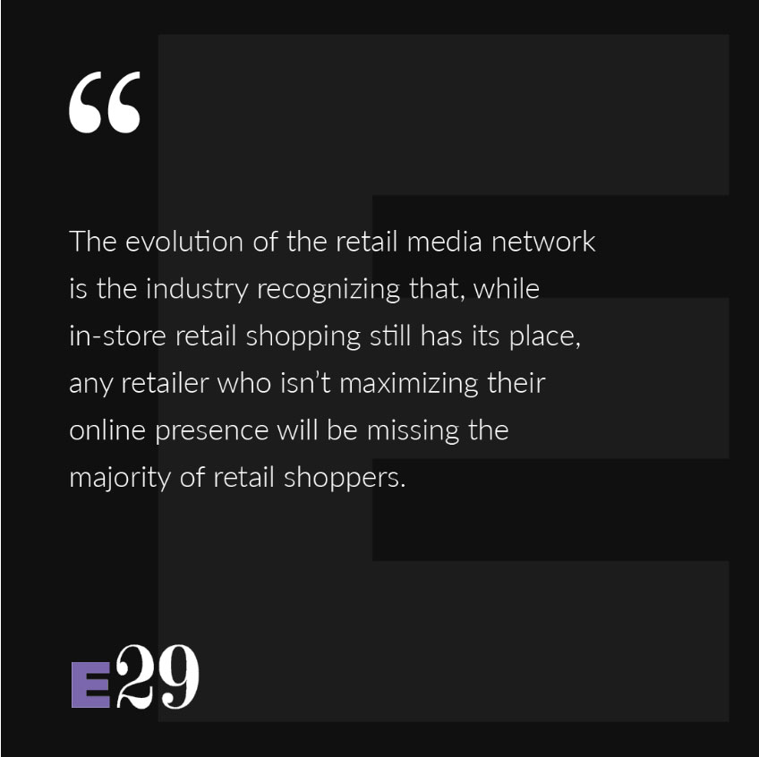 "The evolution of the retail network is the industry recognizing that, while in-store retail shopping still has its place, any retailer who isn't maximizing their online presence will be missing the majority of retail shoppers."
