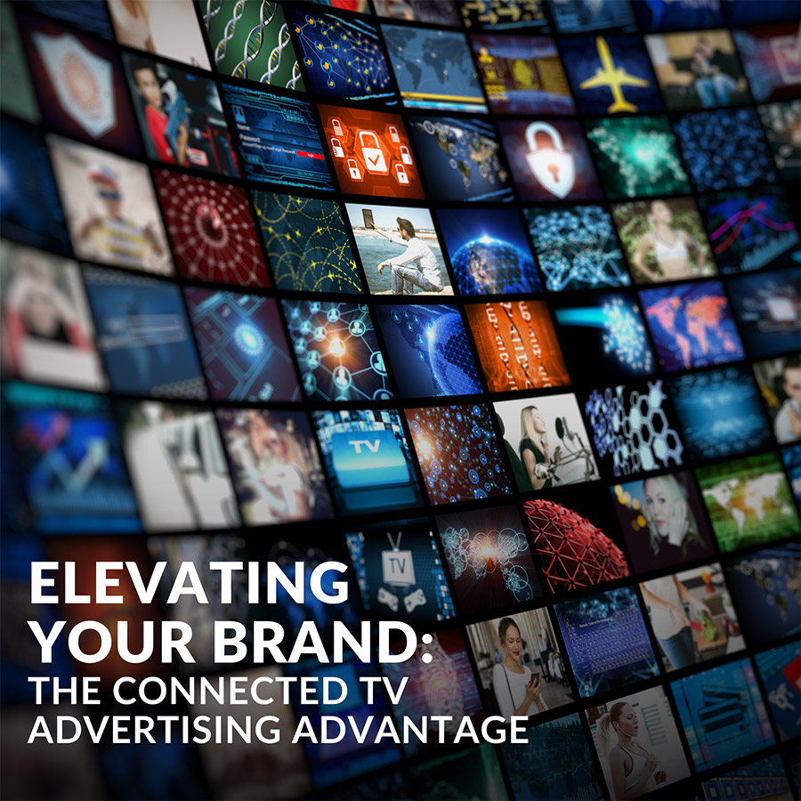 Elevating Your Brand: The Connected TV Advertising Advantage 